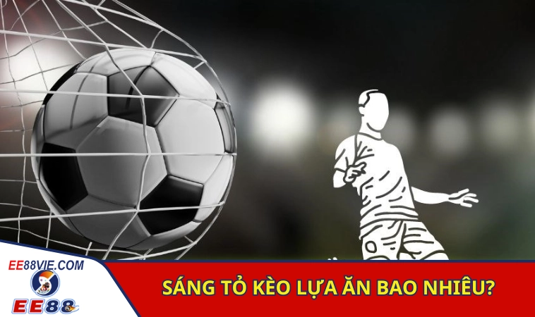 Kèo Lựa Ăn Bao Nhiêu? Bí Quyết Đánh Kèo Lựa Bất Bại 3 Sáng tỏ kèo lựa ăn bao nhiêu qua từng hình thức cược